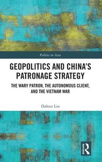 bokomslag Geopolitics and China's Patronage Strategy