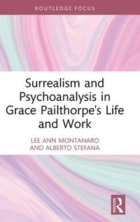 bokomslag Surrealism and Psychoanalysis in Grace Pailthorpe's Life and Work