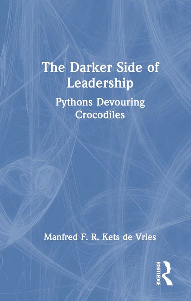 Manfred F. R. Kets de Vries - Darker Side of Leadership, Inbunden