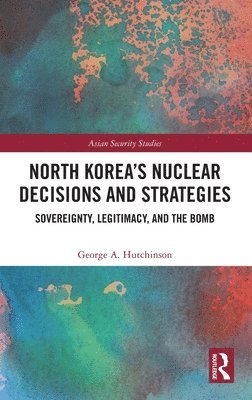 bokomslag North Koreas Nuclear Decisions and Strategies