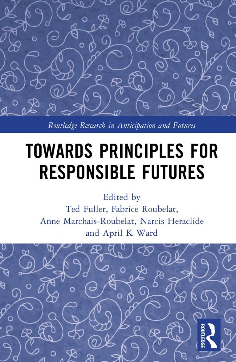 Ted Fuller, Fabrice Roubelat, Anne Marchais-Roubelat, April K Ward, Narcis Heraclide - Towards Principles for Responsible Futures, Inbunden