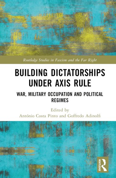 António Costa Pinto, Goffredo Adinolfi - Building Dictatorships under Axis Rule, Inbunden