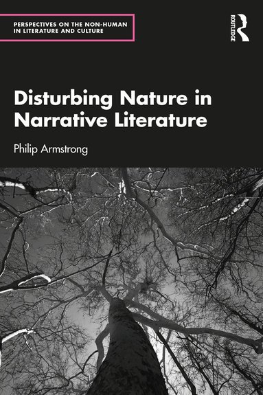 Philip Armstrong - Disturbing Nature in Narrative Literature, Häftad