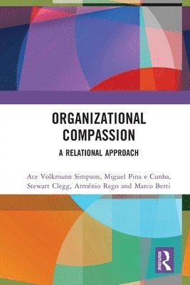 Ace Volkmann Simpson, Miguel Pina e Cunha, Stewart Clegg, Arménio Rego, Marco Berti, Australia) Clegg, Stewart (University of Technology Sydney, Armenio Rego, Miguel Pina E. Cunha, Miguel Pina E Cunha - Organizational Compassion, Häftad