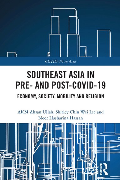 AKM Ahsan Ullah, Shirley Chin Wei Lee, Noor Hasharina Hassan - Southeast Asia in Pre- and Post-COVID-19, Häftad