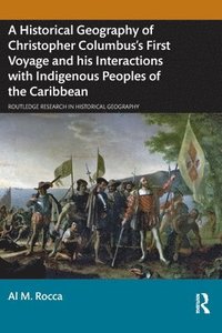 bokomslag A Historical Geography of Christopher Columbuss First Voyage and his Interactions with Indigenous Peoples of the Caribbean