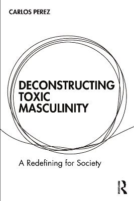 Deconstructing Toxic Masculinity 1