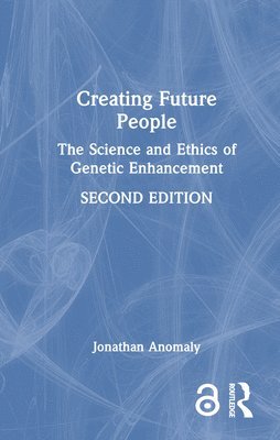 Jonathan Anomaly - Creating Future People, Inbunden