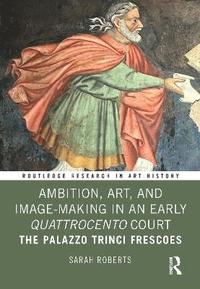 bokomslag Ambition, Art, and Image-Making in an Early Quattrocento Court