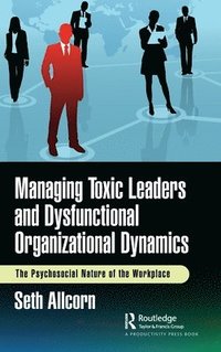 bokomslag Managing Toxic Leaders and Dysfunctional Organizational Dynamics