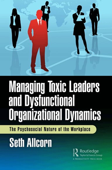 Seth Allcorn - Managing Toxic Leaders and Dysfunctional Organizational Dynamics, Inbunden