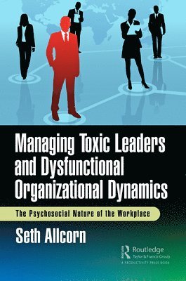 Managing Toxic Leaders and Dysfunctional Organizational Dynamics 1