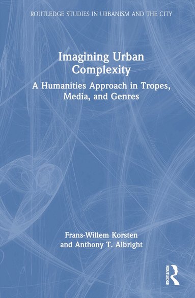 Frans-Willem Korsten, Anthony T. Albright - Imagining Urban Complexity, Inbunden