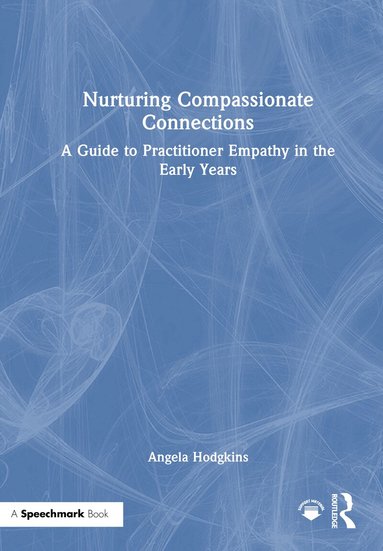 Angela Hodgkins - Nurturing Compassionate Connections, Inbunden