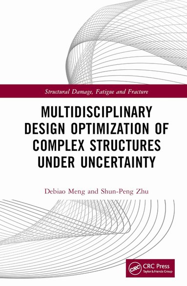 Debiao Meng, Shun-Peng Zhu - Multidisciplinary Design Optimization of Complex Structures Under Uncertainty, Inbunden