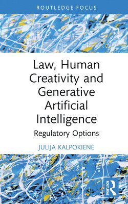 Julija Kalpokienė, Lithuania) Kalpokiene, Julija (Vytautas Magnus University, Julija Kalpokiene, Julija Kalpokien¿ - Law, Human Creativity and Generative Artificial Intelligence, Inbunden