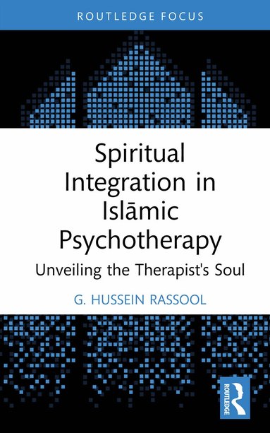 G. Hussein Rassool - Spiritual Integration in Islāmic Psychotherapy, Inbunden