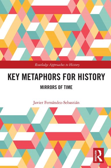 Javier Fernández-Sebastián - Key Metaphors for History, Häftad