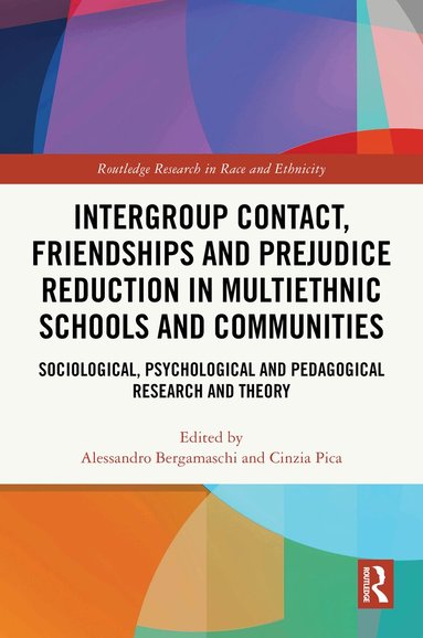 Alessandro Bergamaschi, Cinzia Pica - Intergroup Contact, Friendships and Prejudice Reduction in Multiethnic Schools and Communities, Inbunden