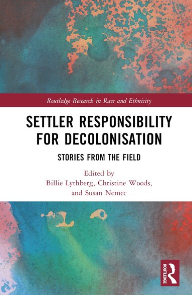 Billie Lythberg, Christine Woods, Susan Nemec - Settler Responsibility for Decolonisation, Inbunden