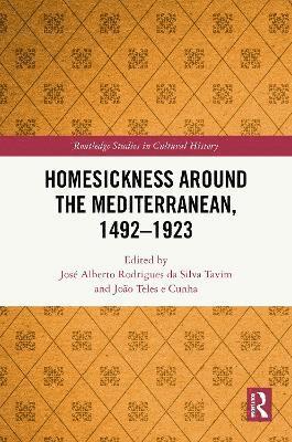 José Alberto Rodrigues da Silva Tavim, João Teles e Cunha, Portugal) Tavim, Jose Alberto Rodrigues da Silva (University of Lisbon, Portugal) Teles e Cunha, Joao (University of Lisbon, José Alberto Rodrigues Da Silva Tavim, João Teles E. Cunha, João, Teles e Cunha - Homesickness around the Mediterranean, 1492–1923, Inbunden