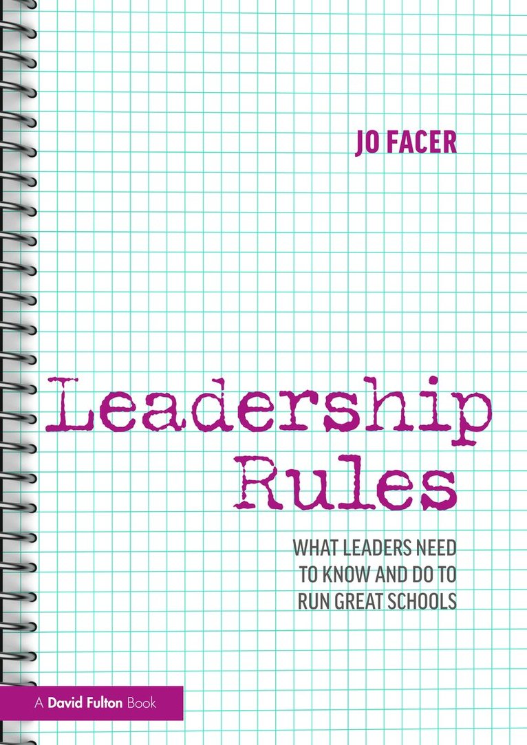 Leadership Rules: What Leaders Need to Know and Do to Run Great Schools 1