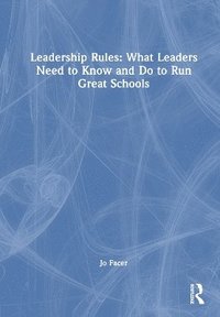 bokomslag Leadership Rules: What Leaders Need to Know and Do to Run Great Schools