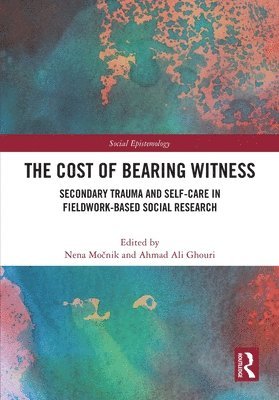 Nena Močnik, Ahmad Ali Ghouri, Nena (UPF Barcelona) Mocnik, UK) Ghouri, Ahmad Ali (University of Sussex, Nena Mo&#269;nik, Nena Mocnik - Cost of Bearing Witness, Häftad