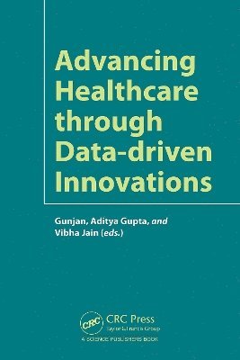 Gunjan Rehani, Aditya Gupta, Vibha Jain, India) Rehani, Gunjan (NIT Delhi, India) Gupta, Aditya (Manipal Uni - Advancing Healthcare through Data-driven Innovations, Inbunden