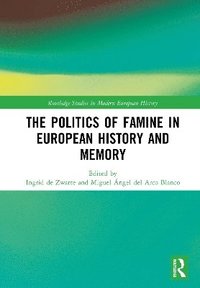 bokomslag The Politics of Famine in European History and Memory