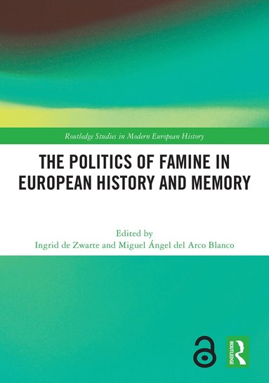 Ingrid de Zwarte, Miguel Ángel del Arco Blanco - Politics of Famine in European History and Memory, Inbunden