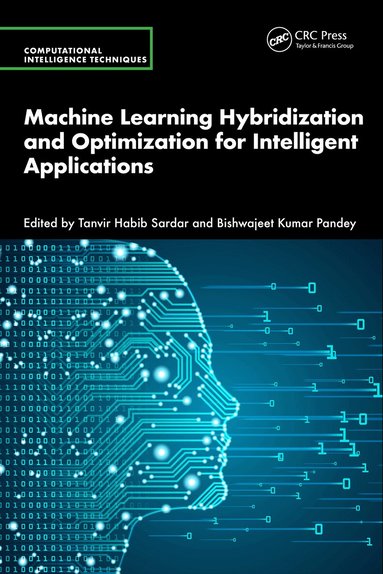 Tanvir Habib Sardar, Bishwajeet Kumar Pandey - Machine Learning Hybridization and Optimization for Intelligent Applications, Häftad