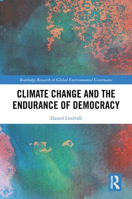 Daniel Lindvall - Climate Change and the Endurance of Democracy, Inbunden