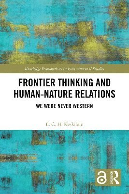 E. C. H. Keskitalo, Sweden.) Keskitalo, E. C. H. (Umea University - Frontier Thinking and Human-Nature Relations, Häftad