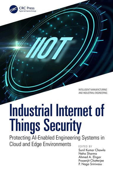 Sunil Kumar Chawla, Neha Sharma, Ahmed A. Elngar, Prasenjit Chatterjee, P. Naga Srinivasu - Industrial Internet of Things Security, Häftad