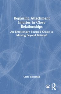 bokomslag Repairing Attachment Injuries in Close Relationships