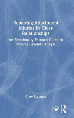 Repairing Attachment Injuries in Close Relationships 1