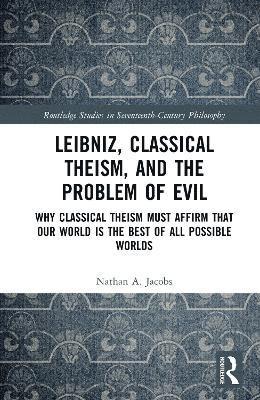 Leibniz, Classical Theism, and the Problem of Evil