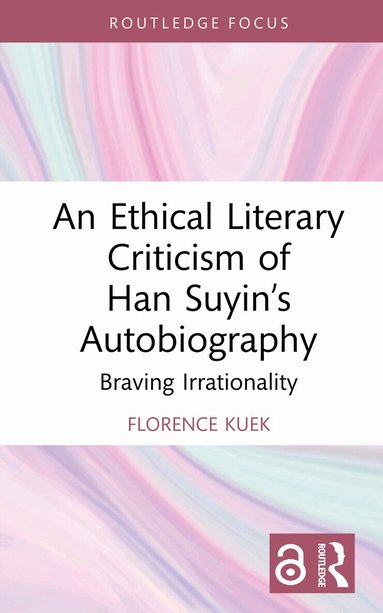 Florence Kuek - Ethical Literary Criticism of Han Suyin’s Autobiography, Inbunden