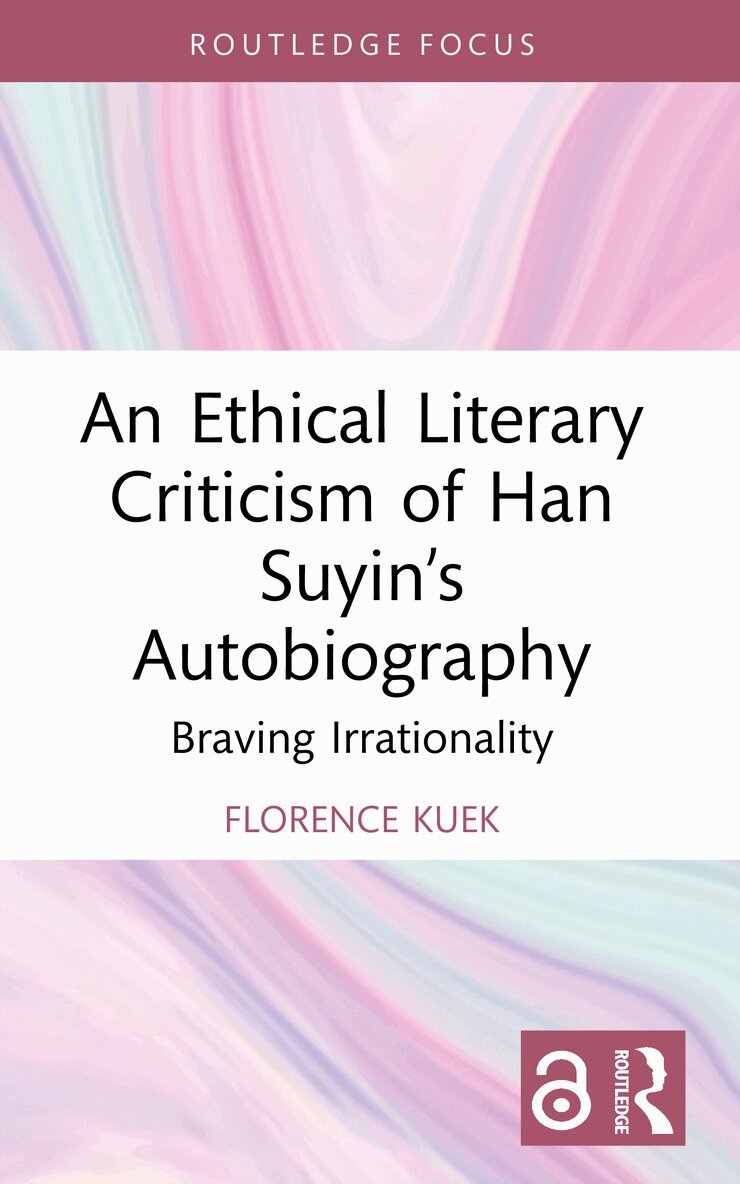 Florence Kuek - Ethical Literary Criticism of Han Suyin’s Autobiography, Häftad