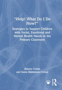 bokomslag Help! What Do I Do Now?: Strategies to Support Children with Social, Emotional and Mental Health Needs in the Primary Classroom