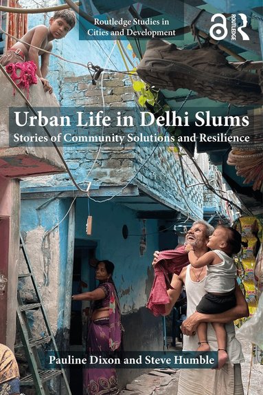 Pauline Dixon, Steve Humble - Urban Life in Delhi Slums, Inbunden