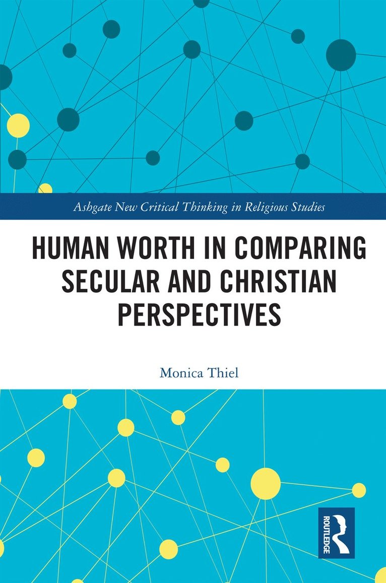 Monica Thiel - Human Worth in Comparing Secular and Christian Perspectives, Inbunden