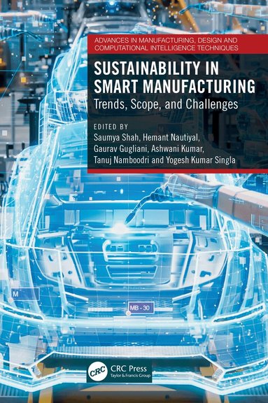 Saumya Shah, Hemant Nautiyal, Gaurav Gugliani, Ashwani Kumar, Tanuj Namboodri, Yogesh Kumar Singla - Sustainability in Smart Manufacturing, Inbunden