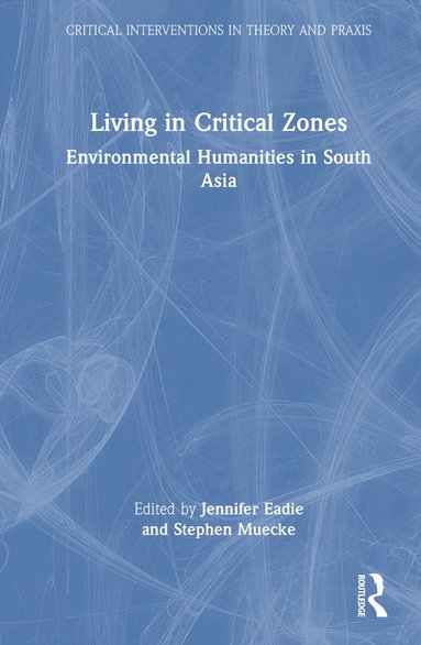 Jennifer Eadie, Stephen Muecke - Living in Critical Zones, Inbunden