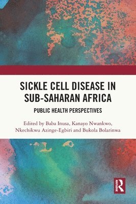 Baba Inusa, Kanayo Nwankwo, Nkechikwu Azinge-Egbiri, Bukola Bolarinwa - Sickle Cell Disease in Sub-Saharan Africa, Häftad