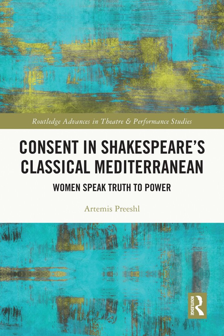 Artemis Preeshl - Consent in Shakespeare’s Classical Mediterranean, Häftad