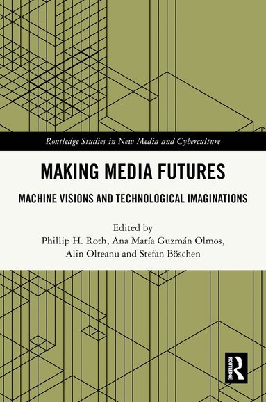 Phillip H. Roth, Ana María Guzmán Olmos, Alin Olteanu, Stefan Böschen - Making Media Futures, Inbunden