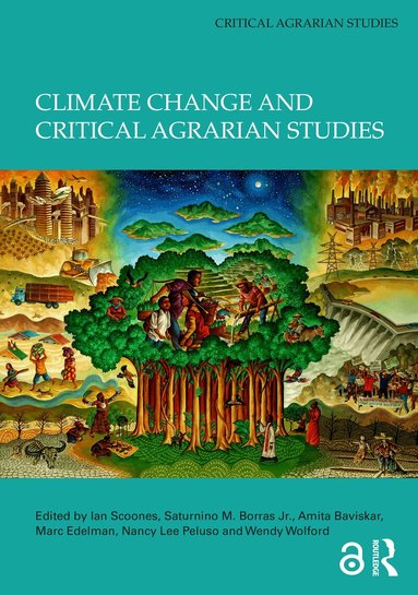 Ian Scoones, Saturnino M. Borras Jr., Amita Baviskar, Marc Edelman, Nancy Lee Peluso, Wendy Wolford - Climate Change and Critical Agrarian Studies, Inbunden