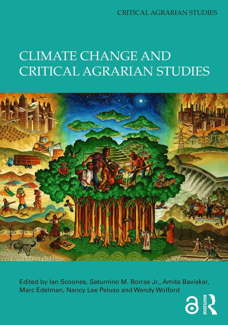 Ian Scoones, Saturnino M. Borras Jr., Amita Baviskar, Marc Edelman, Nancy Lee Peluso, Wendy Wolford, UK) Scoones, Ian (University of Sussex, India) Baviskar, Amita (Ashoka University, USA) Edelman, Marc (CUNY, USA) Peluso, Nancy Lee (UC Berkeley, U.S.A.) Wolford, Wendy (Cornell University, Jr. Borras, Saturnino M. - Climate Change and Critical Agrarian Studies, Inbunden